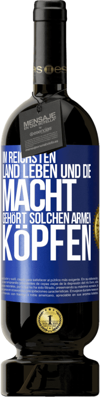 49,95 € Kostenloser Versand | Rotwein Premium Ausgabe MBS® Reserve Im reichsten Land leben und die Macht gehört solchen armen Köpfen Blaue Markierung. Anpassbares Etikett Reserve 12 Monate Ernte 2016 Tempranillo