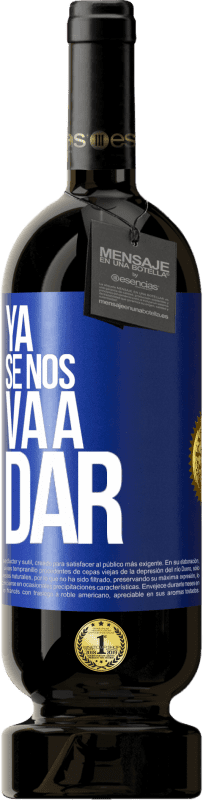 49,95 € | Vino Tinto Edición Premium MBS® Reserva Ya se nos va a dar Etiqueta Azul. Etiqueta personalizable Reserva 12 Meses Cosecha 2015 Tempranillo