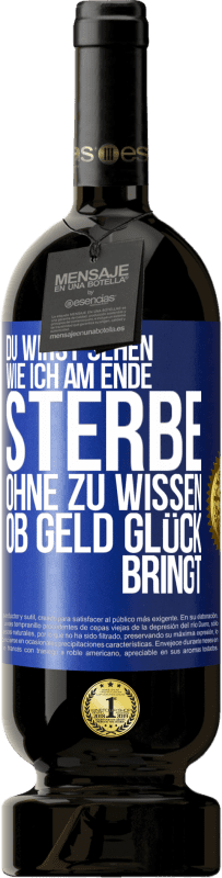 Kostenloser Versand | Rotwein Premium Ausgabe MBS® Reserve Du wirst sehen, wie ich am Ende sterbe, ohne zu wissen, ob Geld Glück bringt Blaue Markierung. Anpassbares Etikett Reserve 12 Monate Ernte 2014 Tempranillo