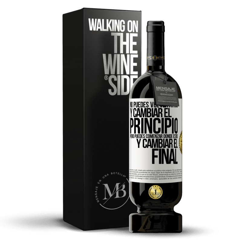 49,95 € Envío gratis | Vino Tinto Edición Premium MBS® Reserva No puedes volver atrás y cambiar el principio. Pero puedes comenzar donde estás y cambiar el final Etiqueta Blanca. Etiqueta personalizable Reserva 12 Meses Cosecha 2015 Tempranillo