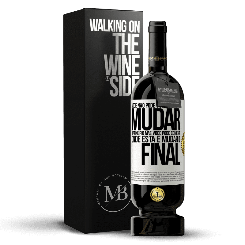 49,95 € Envio grátis | Vinho tinto Edição Premium MBS® Reserva Você não pode voltar atrás e mudar o princípio. Mas você pode começar onde está e mudar o final Etiqueta Branca. Etiqueta personalizável Reserva 12 Meses Colheita 2016 Tempranillo