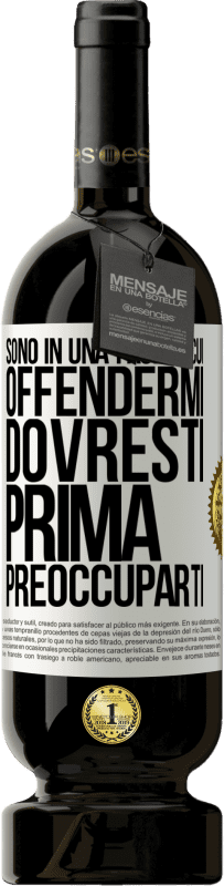 49,95 € Spedizione Gratuita | Vino rosso Edizione Premium MBS® Riserva Sono in una fase in cui offendermi, dovresti prima preoccuparti Etichetta Bianca. Etichetta personalizzabile Riserva 12 Mesi Raccogliere 2015 Tempranillo