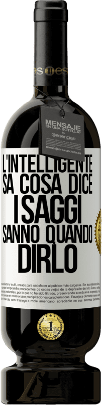 49,95 € | Vino rosso Edizione Premium MBS® Riserva L'intelligente sa cosa dice. I saggi sanno quando dirlo Etichetta Bianca. Etichetta personalizzabile Riserva 12 Mesi Raccogliere 2015 Tempranillo