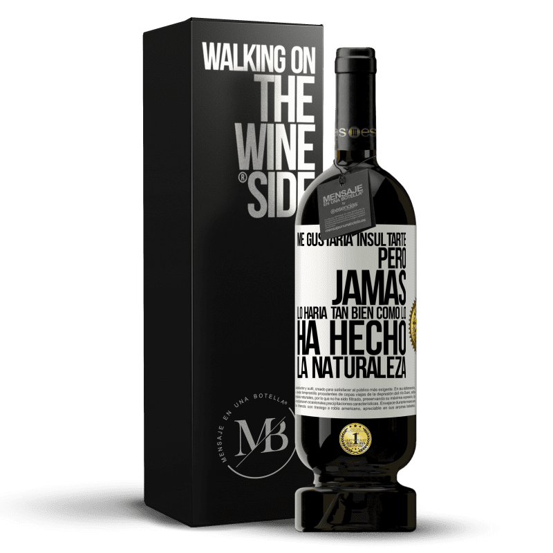 49,95 € Envío gratis | Vino Tinto Edición Premium MBS® Reserva Me gustaría insultarte, pero jamás lo haría tan bien como lo ha hecho la naturaleza Etiqueta Blanca. Etiqueta personalizable Reserva 12 Meses Cosecha 2016 Tempranillo