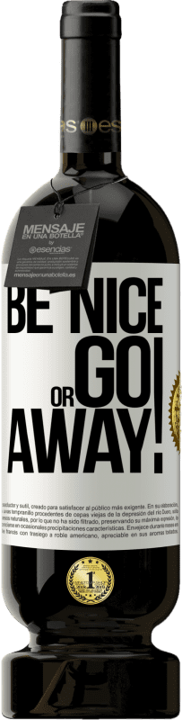 49,95 € | Красное вино Premium Edition MBS® Бронировать Be nice or go away Белая этикетка. Настраиваемая этикетка Бронировать 12 Месяцы Урожай 2016 Tempranillo