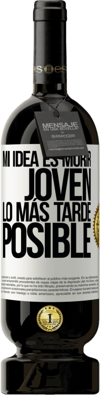 49,95 € | Vino Tinto Edición Premium MBS® Reserva Mi idea es morir joven lo más tarde posible Etiqueta Blanca. Etiqueta personalizable Reserva 12 Meses Cosecha 2016 Tempranillo