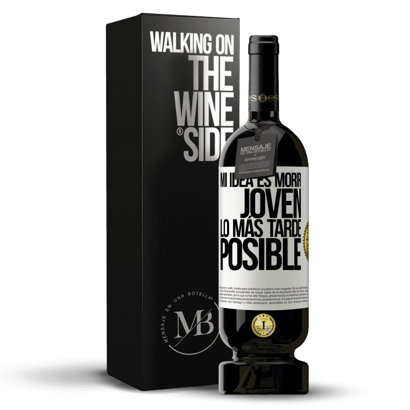 49,95 € Envío gratis | Vino Tinto Edición Premium MBS® Reserva Mi idea es morir joven lo más tarde posible Etiqueta Blanca. Etiqueta personalizable Reserva 12 Meses Cosecha 2015 Tempranillo