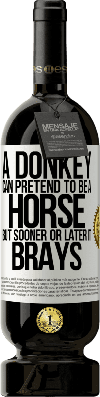 «A donkey can pretend to be a horse, but sooner or later it brays» Premium Edition MBS® Reserve