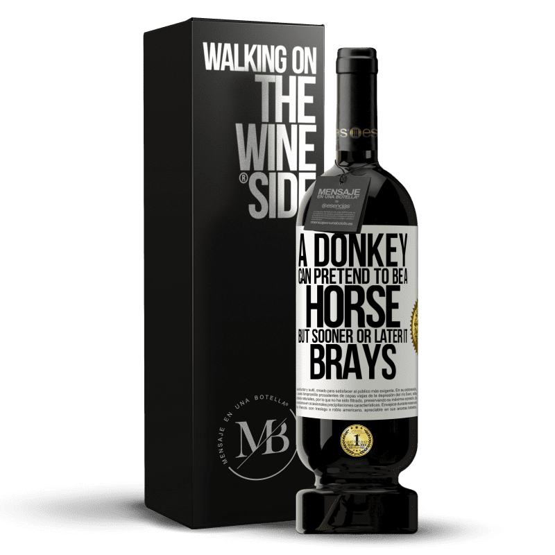 49,95 € Free Shipping | Red Wine Premium Edition MBS® Reserve A donkey can pretend to be a horse, but sooner or later it brays White Label. Customizable label Reserve 12 Months Harvest 2014 Tempranillo