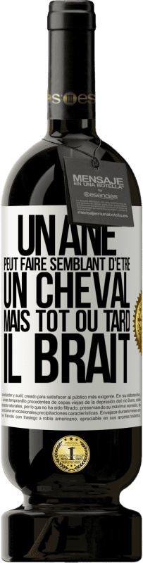 49,95 € | Vin rouge Édition Premium MBS® Réserve Un âne peut faire semblant d'être un cheval mais tôt ou tard il brait Étiquette Blanche. Étiquette personnalisable Réserve 12 Mois Récolte 2014 Tempranillo