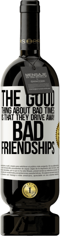 «The good thing about bad times is that they drive away bad friendships» Premium Edition MBS® Reserve