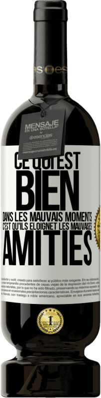 49,95 € Envoi gratuit | Vin rouge Édition Premium MBS® Réserve Ce qui est bien dans les mauvais moments c'est qu'ils éloignet les mauvaises amitiés Étiquette Blanche. Étiquette personnalisable Réserve 12 Mois Récolte 2016 Tempranillo