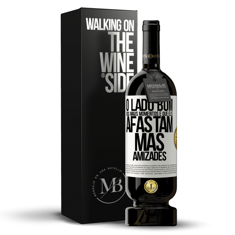 49,95 € Envio grátis | Vinho tinto Edição Premium MBS® Reserva O lado bom dos maus momentos é que eles afastam más amizades Etiqueta Branca. Etiqueta personalizável Reserva 12 Meses Colheita 2015 Tempranillo