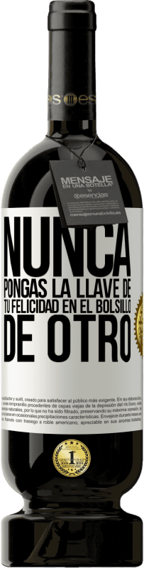 49,95 € | Vino Tinto Edición Premium MBS® Reserva Nunca pongas la llave de tu felicidad en el bolsillo de otro Etiqueta Blanca. Etiqueta personalizable Reserva 12 Meses Cosecha 2016 Tempranillo