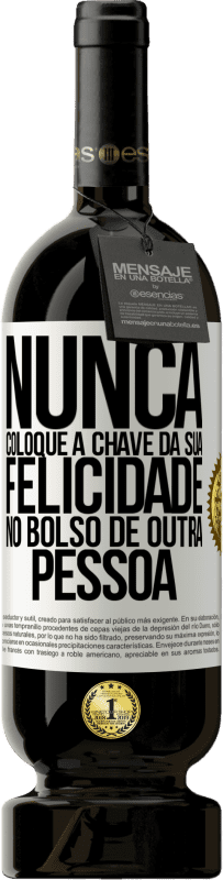 49,95 € | Vinho tinto Edição Premium MBS® Reserva Nunca coloque a chave da sua felicidade no bolso de outra pessoa Etiqueta Branca. Etiqueta personalizável Reserva 12 Meses Colheita 2016 Tempranillo