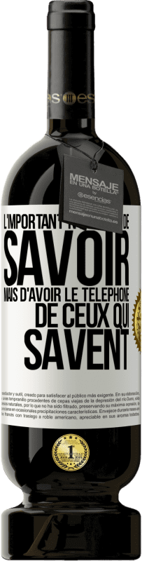 49,95 € | Vin rouge Édition Premium MBS® Réserve L'important n'est pas de savoir, mais d'avoir le téléphone de ceux qui savent Étiquette Blanche. Étiquette personnalisable Réserve 12 Mois Récolte 2016 Tempranillo