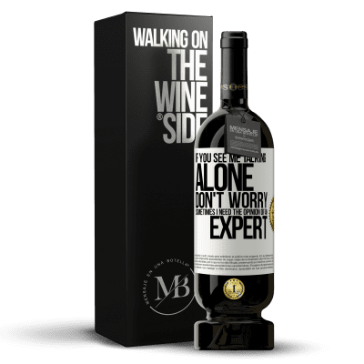 «If you see me talking alone, don't worry. Sometimes I need the opinion of an expert» Premium Edition MBS® Reserve