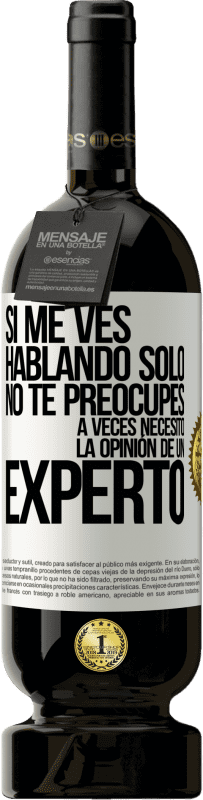 49,95 € | Vino Tinto Edición Premium MBS® Reserva Si me ves hablando solo, no te preocupes. A veces necesito la opinión de un experto Etiqueta Blanca. Etiqueta personalizable Reserva 12 Meses Cosecha 2016 Tempranillo