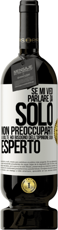 49,95 € | Vino rosso Edizione Premium MBS® Riserva Se mi vedi parlare da solo, non preoccuparti. A volte ho bisogno dell'opinione di un esperto Etichetta Bianca. Etichetta personalizzabile Riserva 12 Mesi Raccogliere 2015 Tempranillo