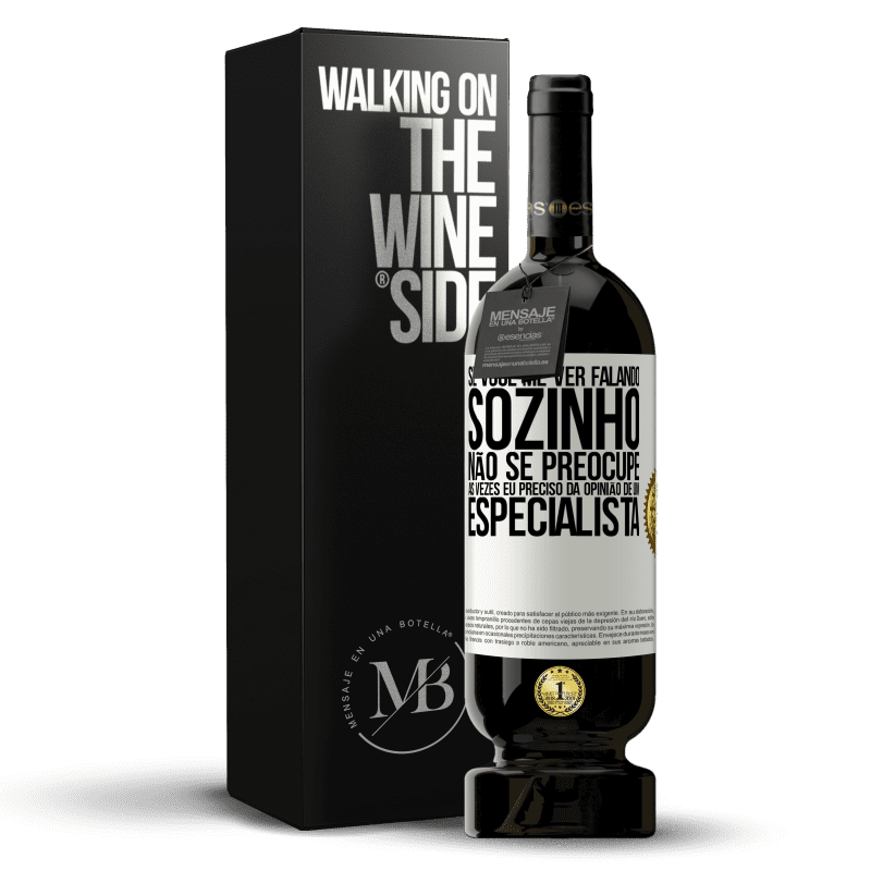 49,95 € Envio grátis | Vinho tinto Edição Premium MBS® Reserva Se você me ver falando sozinho, não se preocupe. Às vezes eu preciso da opinião de um especialista Etiqueta Branca. Etiqueta personalizável Reserva 12 Meses Colheita 2015 Tempranillo