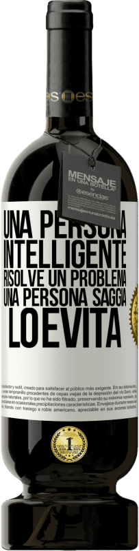 «Una persona intelligente risolve un problema. Una persona saggia lo evita» Edizione Premium MBS® Riserva