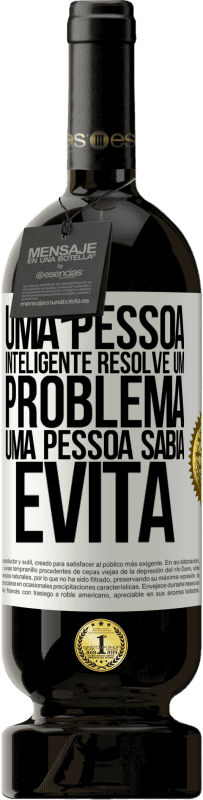«Uma pessoa inteligente resolve um problema. Uma pessoa sábia evita» Edição Premium MBS® Reserva