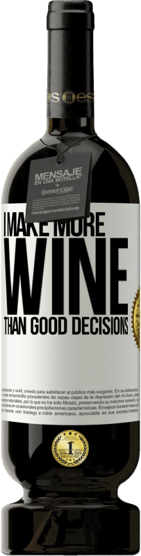 49,95 € | Red Wine Premium Edition MBS® Reserve I make more wine than good decisions White Label. Customizable label Reserve 12 Months Harvest 2014 Tempranillo