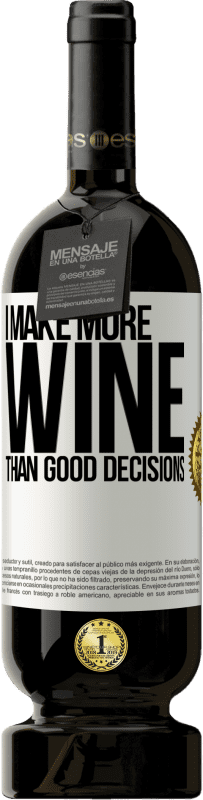 49,95 € Free Shipping | Red Wine Premium Edition MBS® Reserve I make more wine than good decisions White Label. Customizable label Reserve 12 Months Harvest 2016 Tempranillo