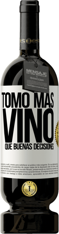 49,95 € | Vino Tinto Edición Premium MBS® Reserva Tomo más vino que buenas decisiones Etiqueta Blanca. Etiqueta personalizable Reserva 12 Meses Cosecha 2014 Tempranillo