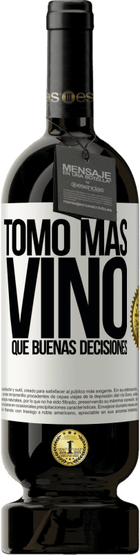 49,95 € Envío gratis | Vino Tinto Edición Premium MBS® Reserva Tomo más vino que buenas decisiones Etiqueta Blanca. Etiqueta personalizable Reserva 12 Meses Cosecha 2016 Tempranillo