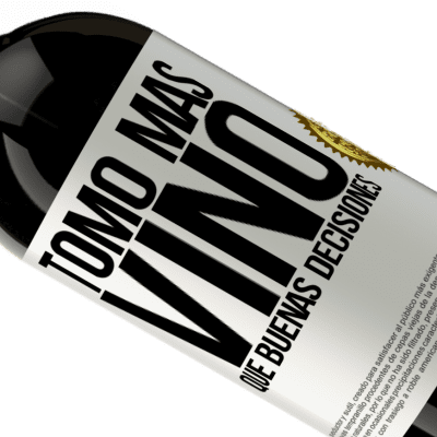 Expresiones Únicas y Personales. «Tomo más vino que buenas decisiones» Edición Premium MBS® Reserva