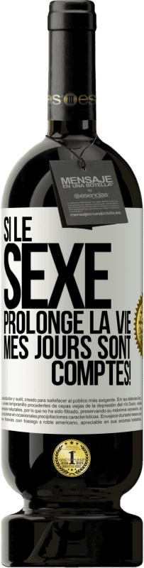 49,95 € | Vin rouge Édition Premium MBS® Réserve Si le sexe prolonge la vie, mes jours sont comptés! Étiquette Blanche. Étiquette personnalisable Réserve 12 Mois Récolte 2015 Tempranillo