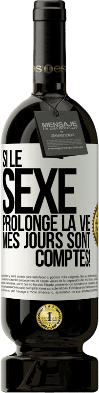 49,95 € | Vin rouge Édition Premium MBS® Réserve Si le sexe prolonge la vie, mes jours sont comptés! Étiquette Blanche. Étiquette personnalisable Réserve 12 Mois Récolte 2016 Tempranillo