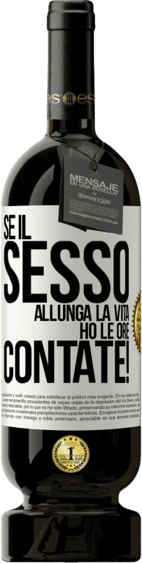 49,95 € | Vino rosso Edizione Premium MBS® Riserva Se il sesso allunga la vita, ho le ore contate! Etichetta Bianca. Etichetta personalizzabile Riserva 12 Mesi Raccogliere 2015 Tempranillo