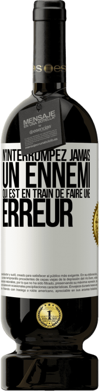 49,95 € | Vin rouge Édition Premium MBS® Réserve N'interrompez jamais un ennemi qui est en train de faire une erreur Étiquette Blanche. Étiquette personnalisable Réserve 12 Mois Récolte 2015 Tempranillo