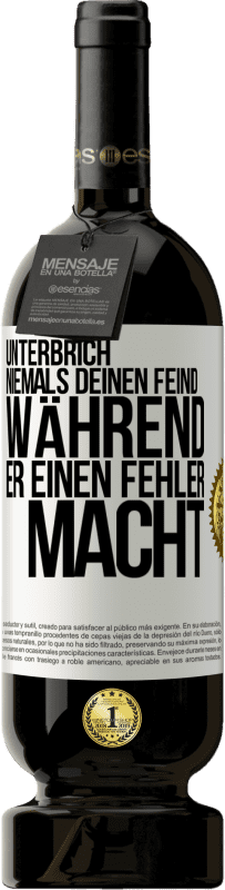 49,95 € | Rotwein Premium Ausgabe MBS® Reserve Unterbrich niemals deinen Feind während er einen Fehler macht Weißes Etikett. Anpassbares Etikett Reserve 12 Monate Ernte 2015 Tempranillo