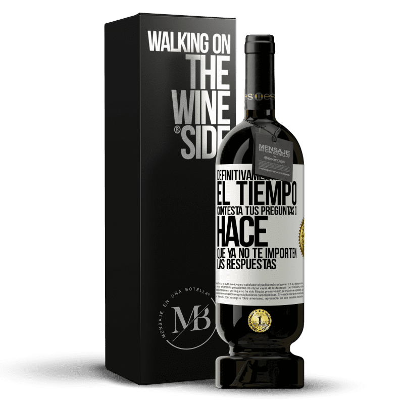 49,95 € Envío gratis | Vino Tinto Edición Premium MBS® Reserva Definitivamente el tiempo contesta tus preguntas o hace que ya no te importen las respuestas Etiqueta Blanca. Etiqueta personalizable Reserva 12 Meses Cosecha 2015 Tempranillo