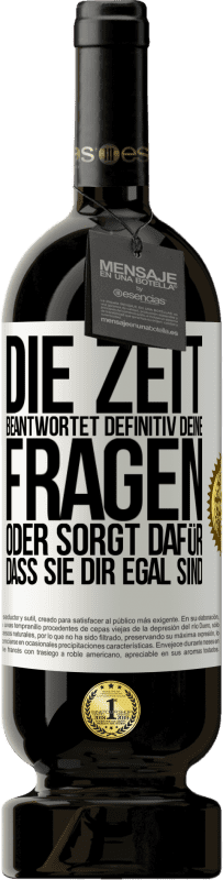 49,95 € Kostenloser Versand | Rotwein Premium Ausgabe MBS® Reserve Die Zeit beantwortet definitiv deine Fragen oder sorgt dafür, dass sie dir egal sind Weißes Etikett. Anpassbares Etikett Reserve 12 Monate Ernte 2016 Tempranillo