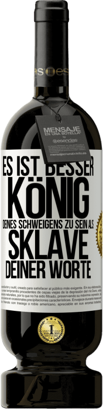 49,95 € | Rotwein Premium Ausgabe MBS® Reserve Es ist besser, König deines Schweigens zu sein als Sklave deiner Worte Weißes Etikett. Anpassbares Etikett Reserve 12 Monate Ernte 2015 Tempranillo