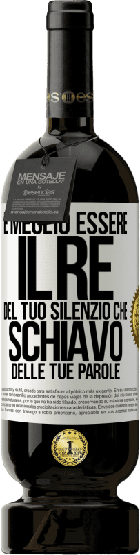 49,95 € | Vino rosso Edizione Premium MBS® Riserva È meglio essere il re del tuo silenzio che schiavo delle tue parole Etichetta Bianca. Etichetta personalizzabile Riserva 12 Mesi Raccogliere 2015 Tempranillo