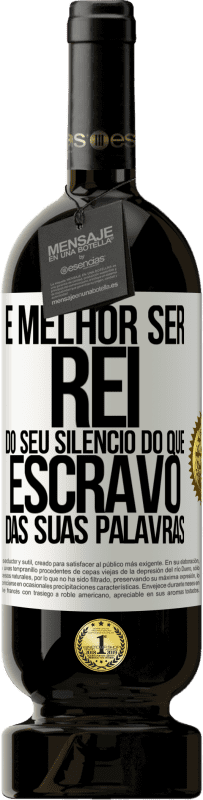 49,95 € | Vinho tinto Edição Premium MBS® Reserva É melhor ser rei do seu silêncio do que escravo das suas palavras Etiqueta Branca. Etiqueta personalizável Reserva 12 Meses Colheita 2015 Tempranillo