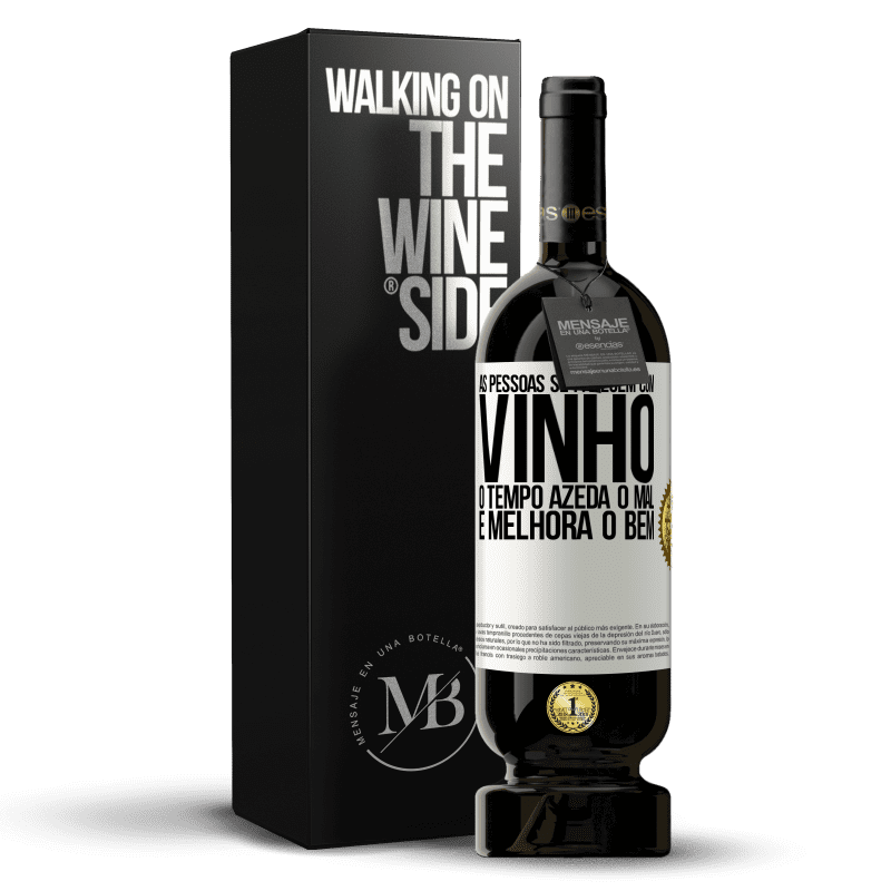 49,95 € Envio grátis | Vinho tinto Edição Premium MBS® Reserva As pessoas se parecem com vinho. O tempo azeda o mal e melhora o bem Etiqueta Branca. Etiqueta personalizável Reserva 12 Meses Colheita 2015 Tempranillo