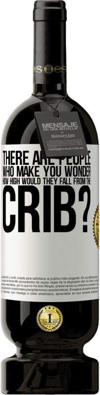 49,95 € Free Shipping | Red Wine Premium Edition MBS® Reserve There are people who make you wonder, how high would they fall from the crib? White Label. Customizable label Reserve 12 Months Harvest 2016 Tempranillo