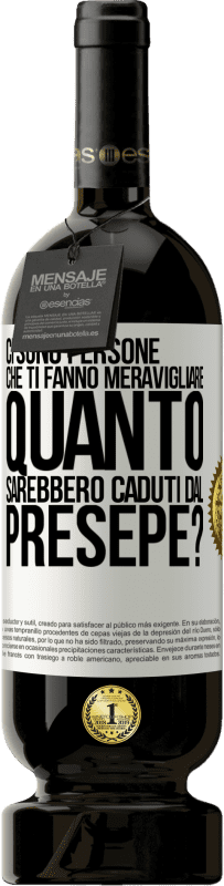 49,95 € | Vino rosso Edizione Premium MBS® Riserva Ci sono persone che ti fanno meravigliare, quanto sarebbero caduti dal presepe? Etichetta Bianca. Etichetta personalizzabile Riserva 12 Mesi Raccogliere 2014 Tempranillo