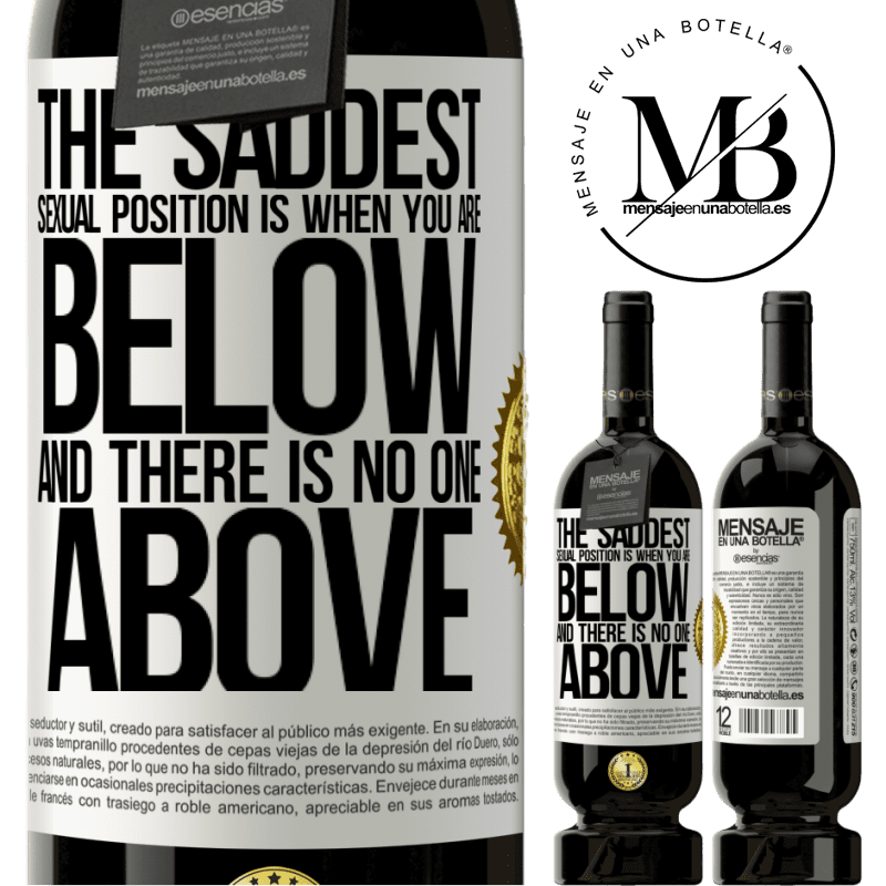 29,95 € Free Shipping | Red Wine Premium Edition MBS® Reserva The saddest sexual position is when you are below and there is no one above White Label. Customizable label Reserva 12 Months Harvest 2014 Tempranillo