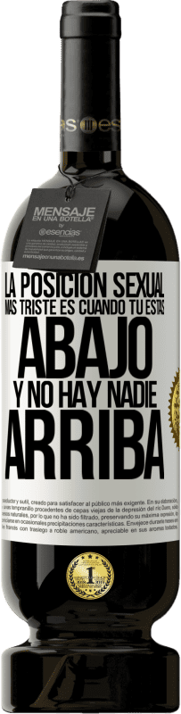 «La posición sexual más triste es cuando tú estás abajo y no hay nadie arriba» Edición Premium MBS® Reserva