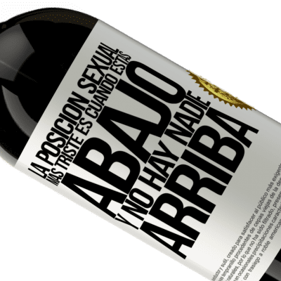 Expresiones Únicas y Personales. «La posición sexual más triste es cuando tú estás abajo y no hay nadie arriba» Edición Premium MBS® Reserva
