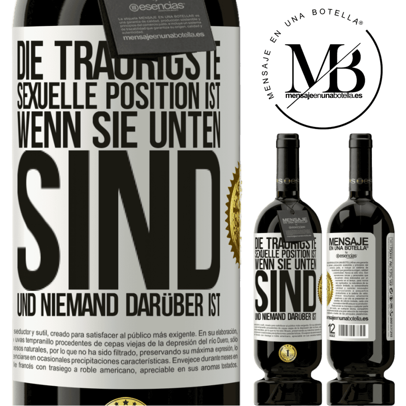 49,95 € Kostenloser Versand | Rotwein Premium Ausgabe MBS® Reserve Die traurigste sexuelle Position ist wenn du unten bist und niemand oben ist Weißes Etikett. Anpassbares Etikett Reserve 12 Monate Ernte 2015 Tempranillo