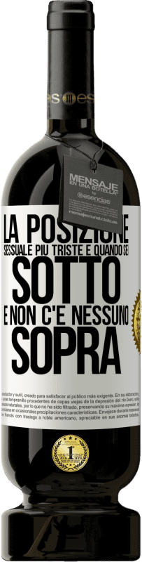 49,95 € | Vino rosso Edizione Premium MBS® Riserva La posizione sessuale più triste è quando sei sotto e non c'è nessuno sopra Etichetta Bianca. Etichetta personalizzabile Riserva 12 Mesi Raccogliere 2015 Tempranillo