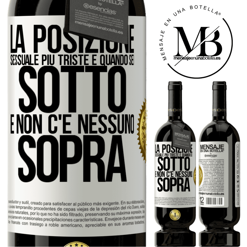 49,95 € Spedizione Gratuita | Vino rosso Edizione Premium MBS® Riserva La posizione sessuale più triste è quando sei sotto e non c'è nessuno sopra Etichetta Bianca. Etichetta personalizzabile Riserva 12 Mesi Raccogliere 2015 Tempranillo